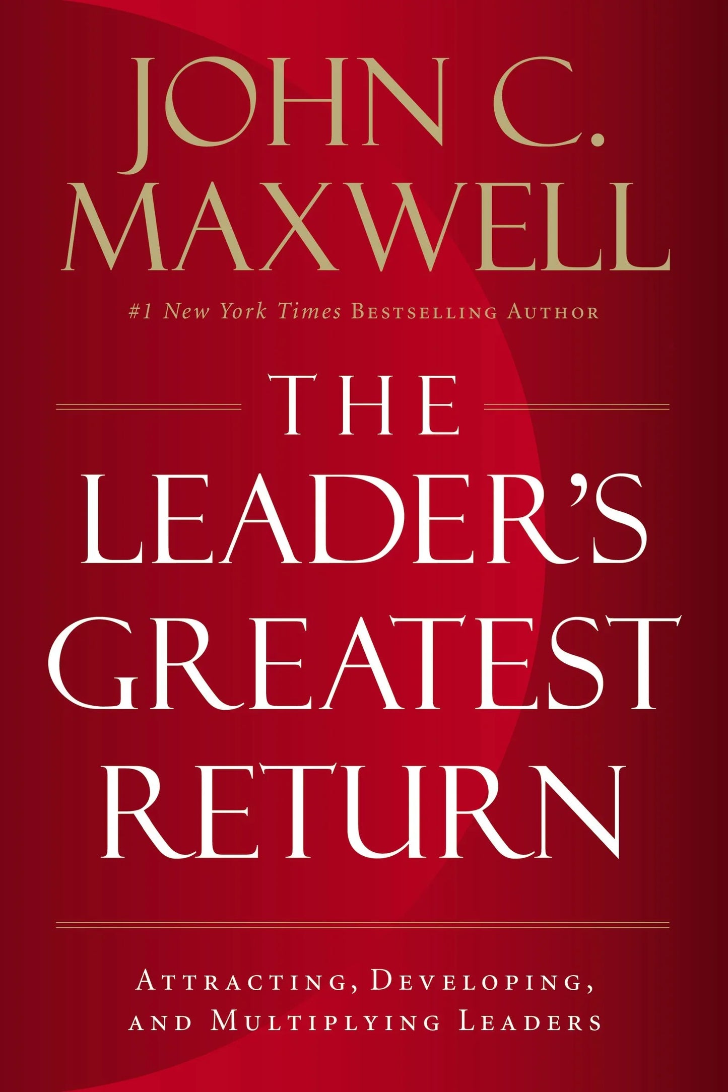 The Leader’s Greatest Return By John C. Maxwell