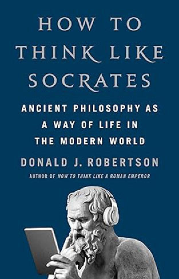 How To Think Like Socrates - Ancient Philosophy as a Way of Life in the Modern World By: Donald Robertson