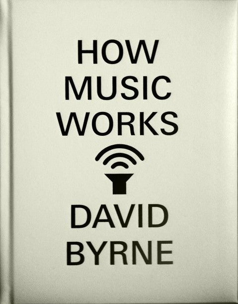 How Music Works by David Byrne