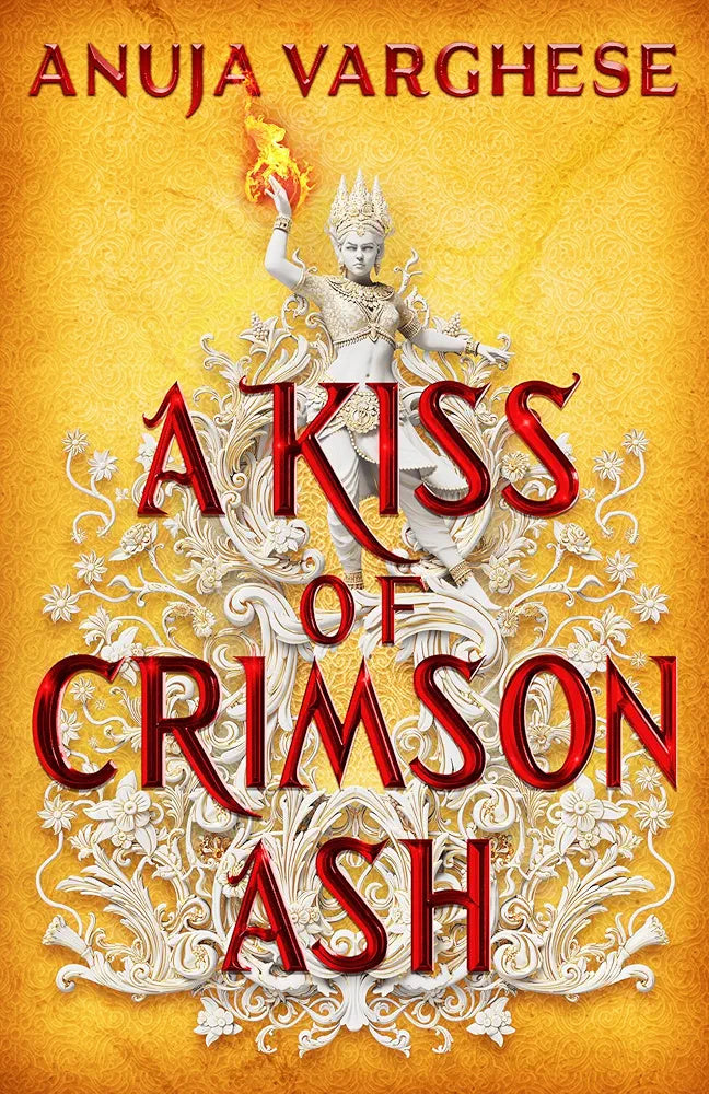 A Kiss of Crimson Ash (Games of the Goddess, #1) by Anuja Varghese