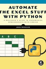 Automate Excel with Python: A Practical Guide for Nonprogrammers by John Wengler