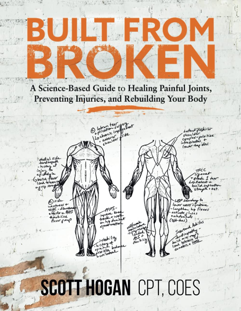 Built from Broken: A Science-Based Guide to Healing Painful Joints, Preventing Injuries, and Rebuilding Your Body by Scott H Hogan