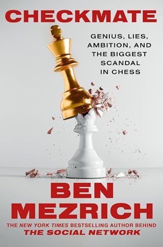 Checkmate: Genius, Lies, Ambition, and the Biggest Scandal in Chess by Ben Mezrich