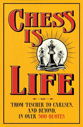 Chess is Life: The Wit and Wisdom of the Chess World, in Three Hundred Quotes by August Books