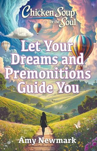 Chicken Soup for the Soul: Let Your Dreams and Premonitions Guide You by Amy Newmark