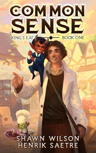 Common Sense: A Comedy Cozy Slice of Life Litrpg (King’s Eat Book 1) by Shawn Wilson