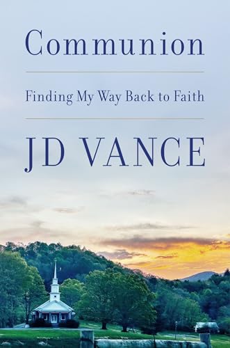 Communion: Finding My Way Back to Faith by J.D. Vance