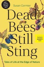 Dead Bees Still Sting: Tales of Life at the Edge of Nature by Susan Cormier