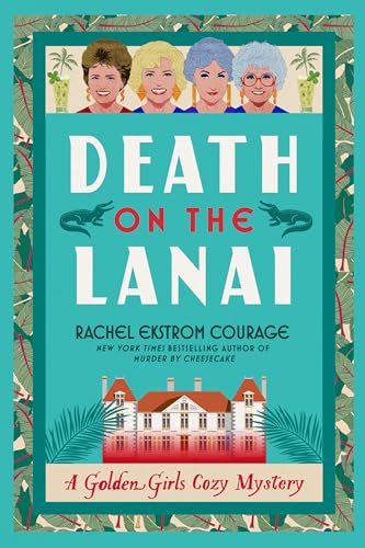 Death on the Lanai (Golden Girls Cozy Mystery, #2) by Rachel Ekstrom Courage