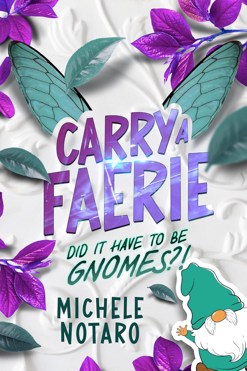 Did It Have To Be Gnomes?! (Carry A Faerie #1) by Michele Notaro