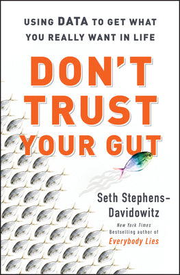 Don’t Trust Your Gut by Seth Stephens Davidowitz