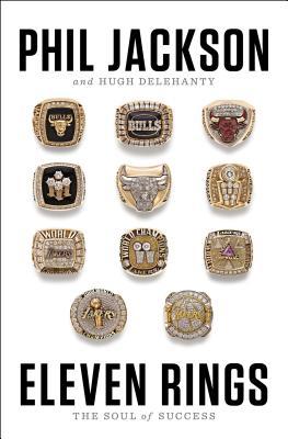 Eleven Rings: The Soul of Success by Phil Jackson