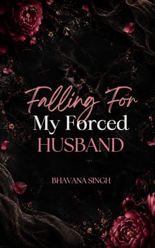 Falling For My Forced Husband by Bhavana Singh