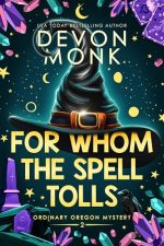 For Whom the Spell Tolls (Ordinary Oregon Mystery #2) by Devon Monk