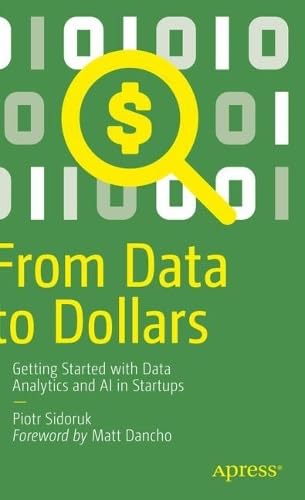 From Data to Dollars: Getting Started with Data Analytics and AI in Startups by Piotr Sidoruk