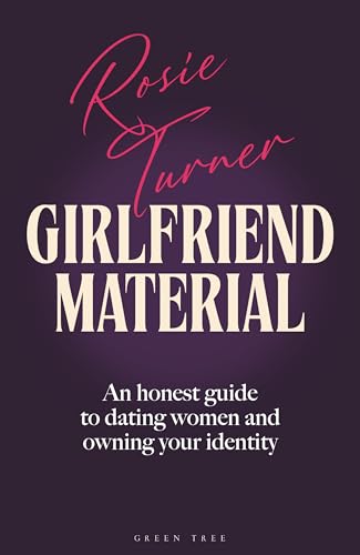 Girlfriend Material: An honest guide to dating women and owning your identity by Rosie Turner