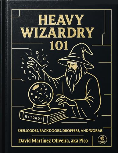 Heavy Wizardry 101: Shellcodes, Backdoors, Droppers, and Worms by David Martinez Oliveira