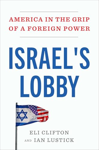 Israels Lobby America in the Grip of a Foreign Power by Eli Clifton