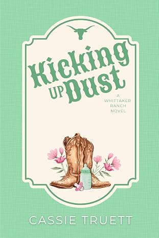 Kicking Up Dust by Cassie Truett