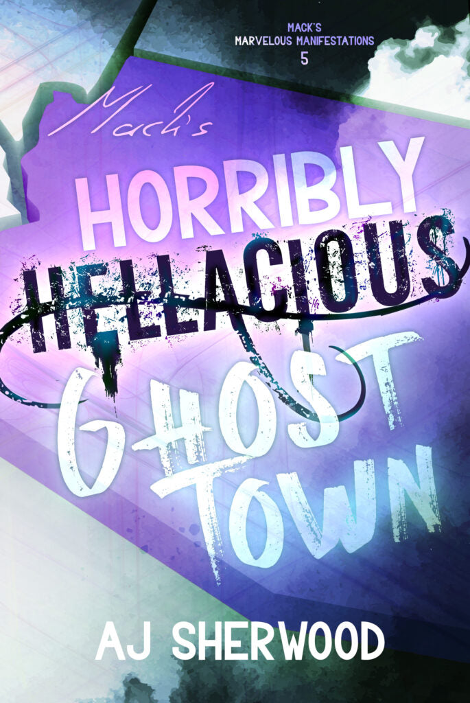 Mack’s Horribly Hellacious Ghost Town (Mack’s Marvelous Manifestations, #5) by A.J. Sherwood