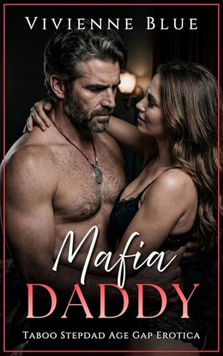 Mafia Daddy: Taboo Stepdad Age Gap Romantic Erotica (Dangerous Daddy) by Vivienne Blue