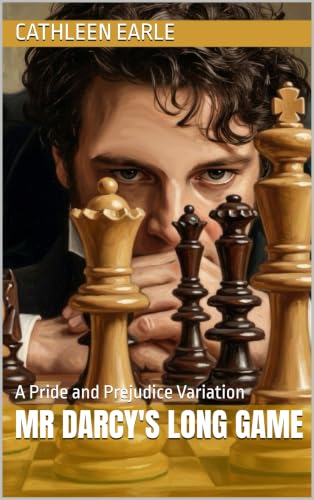 Mr Darcy’s Long Game: A Pride and Prejudice Variation by Cathleen Earle