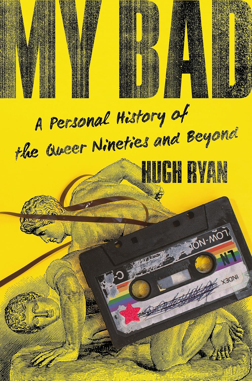 My Bad: A Personal History of the Queer Nineties and Beyond by Hugh Ryan
