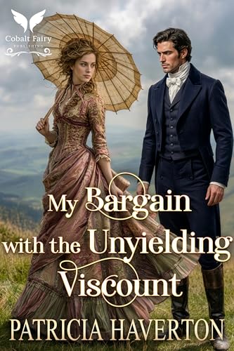 My Bargain with the Unyielding Viscount by Patricia Haverton
