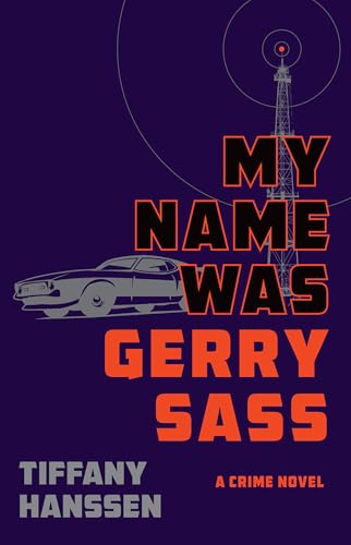 My Name Was Gerry Sass: A Novel by Tiffany Hanssen