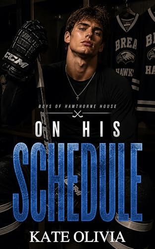 On His Schedule: A Best Friend’s Brother College Hockey Romance (Boys of Hawthorne House Book 1) by Kate Olivia