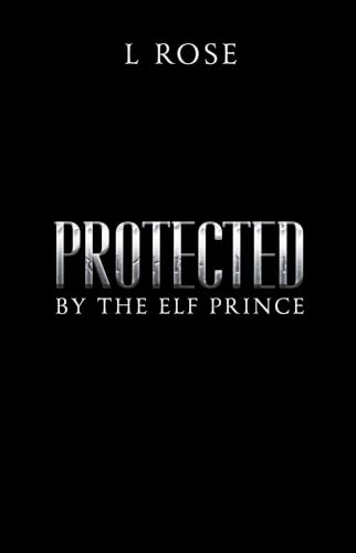 Protected by the Elf Prince by L Rose