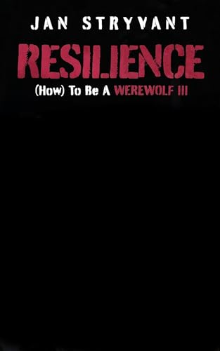 Resilience: (How) To Be A Werewolf by Jan Stryvant