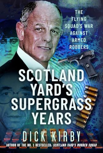 Scotland Yard’s Supergrass Years by Dick Kirby
