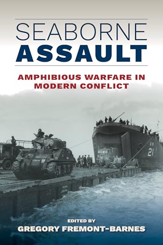 Seaborne Assault: Amphibious Warfare in Modern Conflict by Gregory Fremont-Barnes