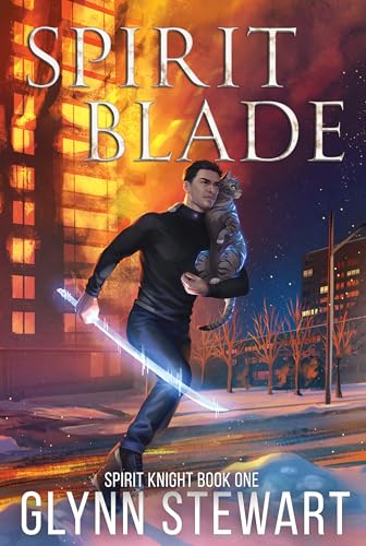 Spirit Blade: An urban fantasy adventure (Spirit Knight Book 1) by Glynn Stewart