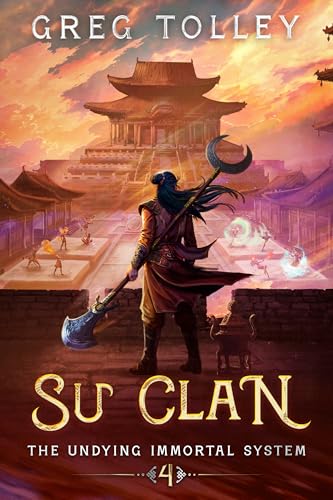 Su Clan: A LitRPG Adventure (The Undying Immortal System Book 4) by Greg Tolley