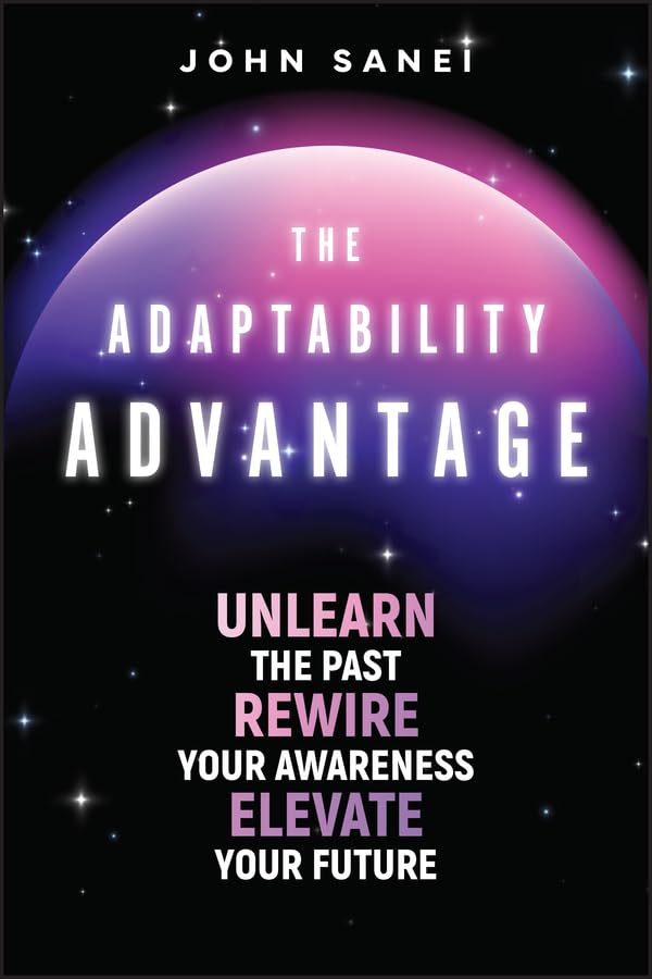 The Adaptability Advantage by John Sanei