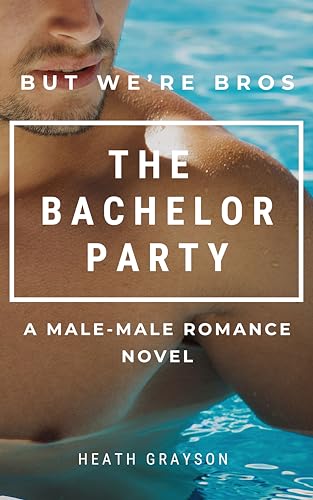 The Bachelor Party (But We’re Bros!) by Heath Grayson