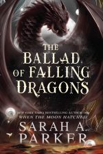 The Ballad of Falling Dragons (Moonfall, #2) by Sarah A. Parker