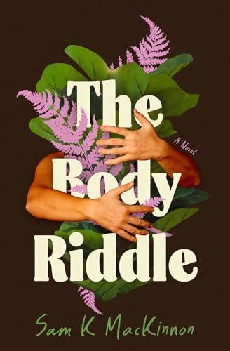 The Body Riddle: A Novel by Sam K MacKinnon