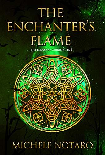 The Enchanter’s Flame (The Ellwood Chronicles #1) by Michele Notaro