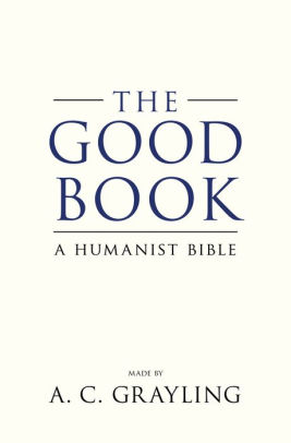 The Good Book: A Humanist Bible by A.C. Grayling