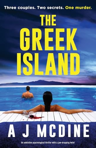 The Greek Island: An addictive psychological thriller with a jaw-dropping twist by A J McDine