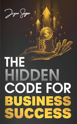 The Hidden Code for Business Success by Jigar Sagar