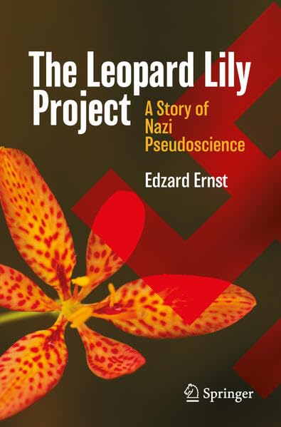 The Leopard Lily Project: A Story of Nazi Pseudoscience by Edzard Ernst