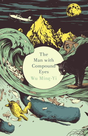 The Man with the Compound Eyes By: Wu Ming Yi