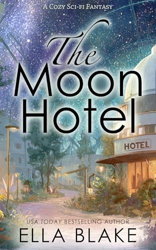 The Moon Hotel: A Cozy Sci-fi Fantasy by Ella Blake
