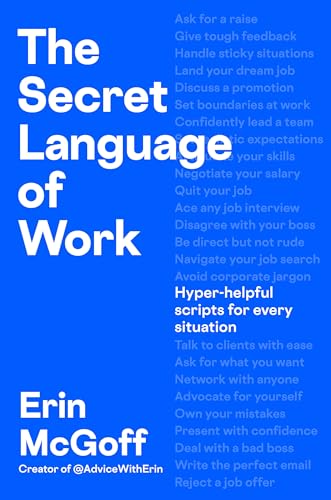 The Secret Language of Work: Hyper-Helpful Scripts for Every Situation by Erin McGoff