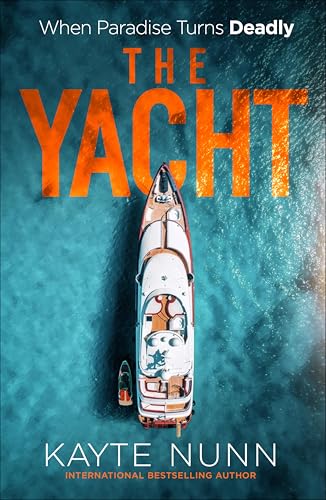 The Yacht: A Gripping Crime Thriller of Betrayal, Power, and Family Secrets from the bestselling author of The Botanist’s Daughter by Kayte Nunn