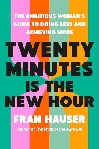 Twenty Minutes Is the New Hour by Fran Hauser